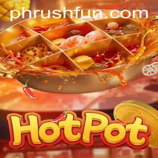 Discover the Thrills of Hotpot: A New Gaming Experience with Phrush Fun