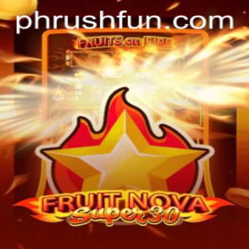 FruitrNovaSupe30: Unveiling the Thrilling Adventure of Phrush Fun