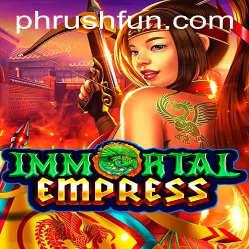 Immortal Empress Unleashed: The Ultimate Phrush Fun Experience
