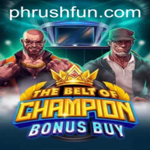 TheBeltOfChampionBonusBuy: Unleashing the Thrills of Phrush Fun